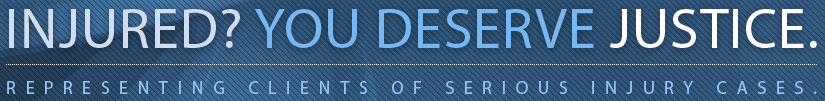 Injured? You deserve justice. Representing clients of serious injury cases.